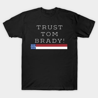 Trust Tom Brady. T-Shirt